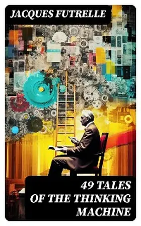 Futrelle |  49 Tales of The Thinking Machine | eBook | Sack Fachmedien