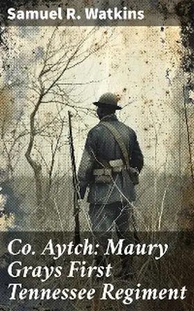 Watkins |  Co. Aytch: Maury Grays First Tennessee Regiment | eBook | Sack Fachmedien
