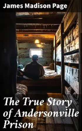 Page |  The True Story of Andersonville Prison | eBook | Sack Fachmedien