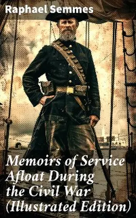 Semmes |  Memoirs of Service Afloat During the Civil War (Illustrated Edition) | eBook | Sack Fachmedien