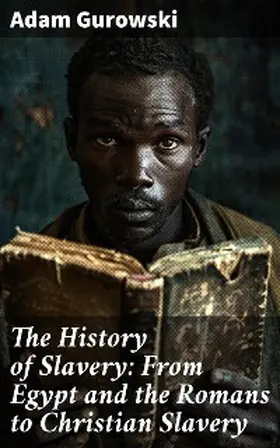 Gurowski |  The History of Slavery: From Egypt and the Romans to Christian Slavery | eBook | Sack Fachmedien