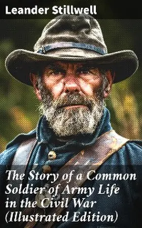 Stillwell |  The Story of a Common Soldier of Army Life in the Civil War (Illustrated Edition) | eBook | Sack Fachmedien