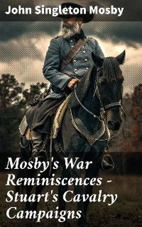 Mosby |  Mosby's War Reminiscences - Stuart's Cavalry Campaigns | eBook | Sack Fachmedien