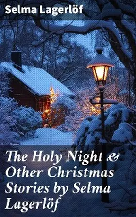 Lagerlöf |  The Holy Night & Other Christmas Stories by Selma Lagerlöf | eBook | Sack Fachmedien