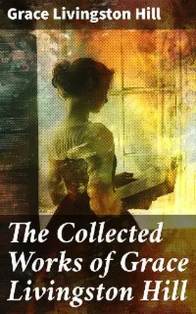 Hill |  The Collected Works of Grace Livingston Hill | eBook | Sack Fachmedien