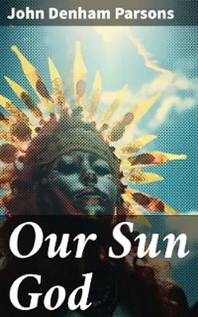 Parsons |  Our Sun God | eBook | Sack Fachmedien
