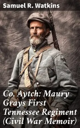Watkins |  Co. Aytch: Maury Grays First Tennessee Regiment (Civil War Memoir) | eBook | Sack Fachmedien