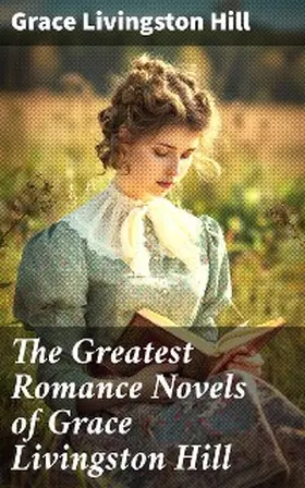 Hill |  The Greatest Romance Novels of Grace Livingston Hill | eBook | Sack Fachmedien
