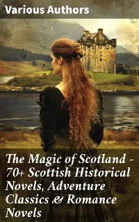 Stevenson / Buchan / Macdonald |  The Magic of Scotland - 70+ Scottish Historical Novels, Adventure Classics & Romance Novels | eBook | Sack Fachmedien