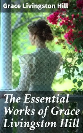 Hill |  The Essential Works of Grace Livingston Hill | eBook | Sack Fachmedien