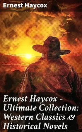 Haycox |  Ernest Haycox - Ultimate Collection: Western Classics & Historical Novels | eBook | Sack Fachmedien
