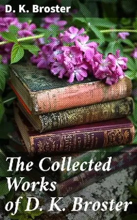 Broster |  The Collected Works of D. K. Broster | eBook | Sack Fachmedien