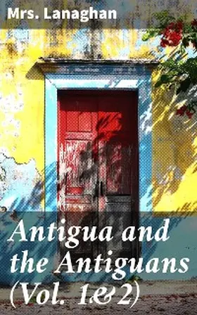 Lanaghan |  Antigua and the Antiguans (Vol. 1&2) | eBook | Sack Fachmedien