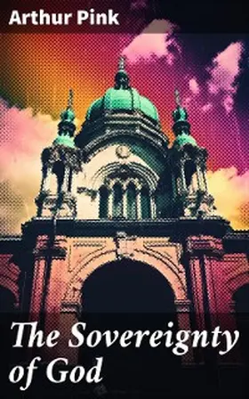 Pink |  The Sovereignty of God | eBook | Sack Fachmedien