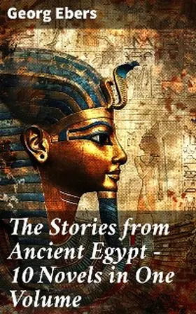 Ebers |  The Stories from Ancient Egypt - 10 Novels in One Volume | eBook | Sack Fachmedien