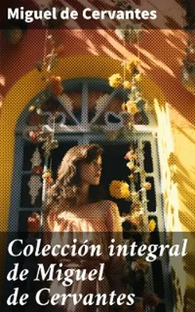 De Cervantes |  Colección integral de Miguel de Cervantes | eBook | Sack Fachmedien