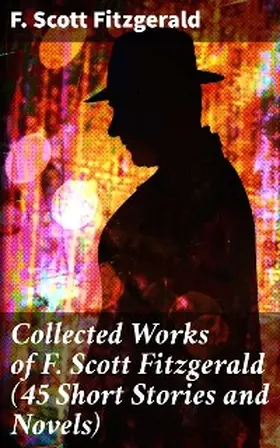 Fitzgerald |  Collected Works of F. Scott Fitzgerald (45 Short Stories and Novels) | eBook | Sack Fachmedien