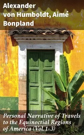 Humboldt / Bonpland |  Personal Narrative of Travels to the Equinoctial Regions of America (Vol.1-3) | eBook | Sack Fachmedien