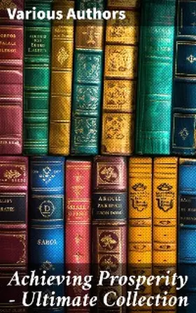 Machiavelli / Gibran / Barnum |  Achieving Prosperity - Ultimate Collection | eBook | Sack Fachmedien