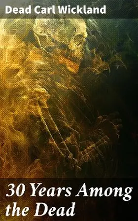 Wickland |  30 Years Among the Dead | eBook | Sack Fachmedien