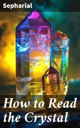 Sepharial |  How to Read the Crystal | eBook | Sack Fachmedien
