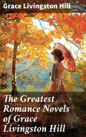 Hill |  The Greatest Romance Novels of Grace Livingston Hill | eBook | Sack Fachmedien