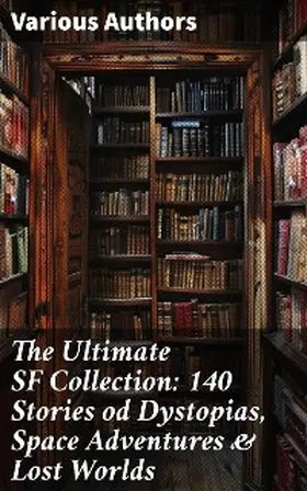 Verne / Doyle / Bramah |  The Ultimate SF Collection: 140 Stories od Dystopias, Space Adventures & Lost Worlds | eBook | Sack Fachmedien