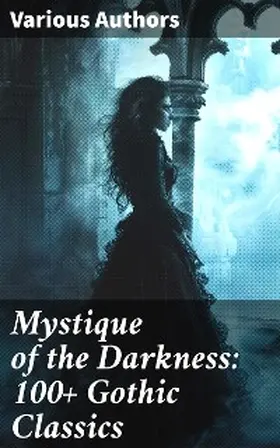 Dickens / Stoker / Brontë |  Mystique of the Darkness: 100+ Gothic Classics | eBook | Sack Fachmedien