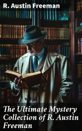 Freeman |  The Ultimate Mystery Collection of R. Austin Freeman | eBook | Sack Fachmedien