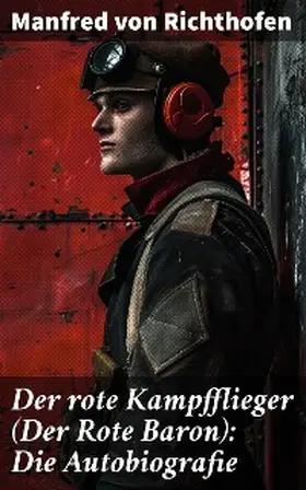 Richthofen |  Der rote Kampfflieger (Der Rote Baron): Die Autobiografie | eBook | Sack Fachmedien
