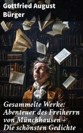 Bürger |  Gesammelte Werke: Abenteuer des Freiherrn von Münchhausen + Die schönsten Gedichte | eBook | Sack Fachmedien