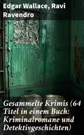 Wallace / Ravendro |  Gesammelte Krimis (64 Titel in einem Buch: Kriminalromane und Detektivgeschichten) | eBook | Sack Fachmedien