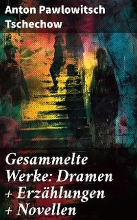 Tschechow |  Gesammelte Werke: Dramen + Erzählungen + Novellen | eBook | Sack Fachmedien