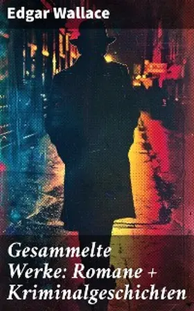 Wallace |  Gesammelte Werke: Romane + Kriminalgeschichten | eBook | Sack Fachmedien