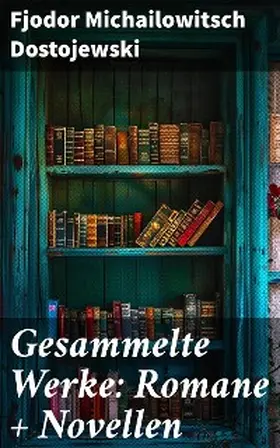 Dostojewski |  Gesammelte Werke: Romane + Novellen | eBook | Sack Fachmedien
