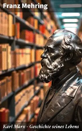 Mehring |  Karl Marx - Geschichte seines Lebens | eBook | Sack Fachmedien