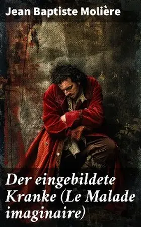 Molière |  Der eingebildete Kranke (Le Malade imaginaire) | eBook | Sack Fachmedien