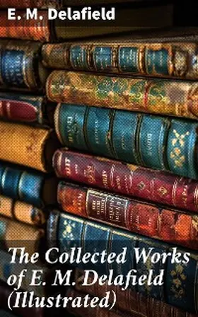 Delafield |  The Collected Works of E. M. Delafield (Illustrated) | eBook | Sack Fachmedien