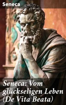 Seneca |  Seneca: Vom glückseligen Leben (De Vita Beata) | eBook | Sack Fachmedien