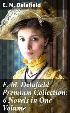 Delafield |  E. M. Delafield Premium Collection: 6 Novels in One Volume | eBook | Sack Fachmedien