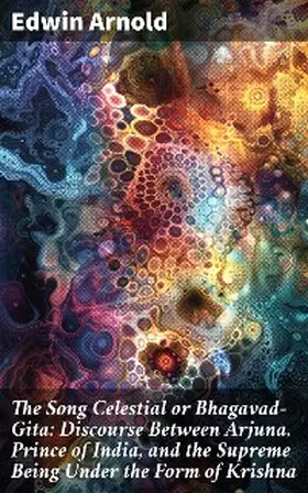 Arnold |  The Song Celestial or Bhagavad-Gita: Discourse Between Arjuna, Prince of India, and the Supreme Being Under the Form of Krishna | eBook | Sack Fachmedien