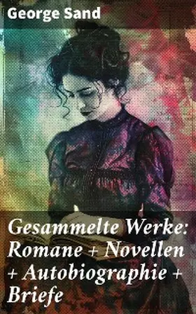 Sand |  Gesammelte Werke: Romane + Novellen + Autobiographie + Briefe | eBook | Sack Fachmedien