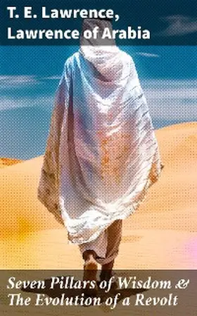 Lawrence / Arabia |  Seven Pillars of Wisdom & The Evolution of a Revolt | eBook | Sack Fachmedien