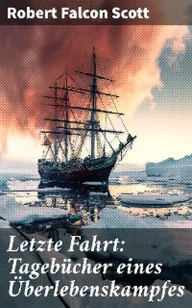 Scott |  Letzte Fahrt: Tagebücher eines Überlebenskampfes | eBook | Sack Fachmedien