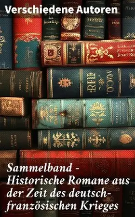 May / Zola / Meding |  Sammelband - Historische Romane aus der Zeit des deutsch-französischen Krieges | eBook | Sack Fachmedien