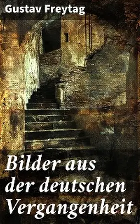 Freytag |  Bilder aus der deutschen Vergangenheit | eBook | Sack Fachmedien