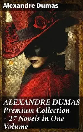 Dumas |  ALEXANDRE DUMAS Premium Collection - 27 Novels in One Volume | eBook | Sack Fachmedien