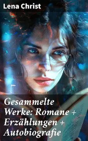 Christ |  Gesammelte Werke: Romane + Erzählungen + Autobiografie | eBook | Sack Fachmedien
