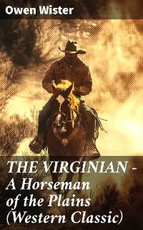 Wister |  THE VIRGINIAN - A Horseman of the Plains (Western Classic) | eBook | Sack Fachmedien