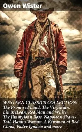 Wister |  WESTERN CLASSICS COLLECTION: The Promised Land, The Virginian, Lin McLean, Red Man and White, The Jimmyjohn Boss, Napoleon Shave-Tail, Hank's Woman, A Kinsman of Red Cloud, Padre Ignacio and more | eBook | Sack Fachmedien